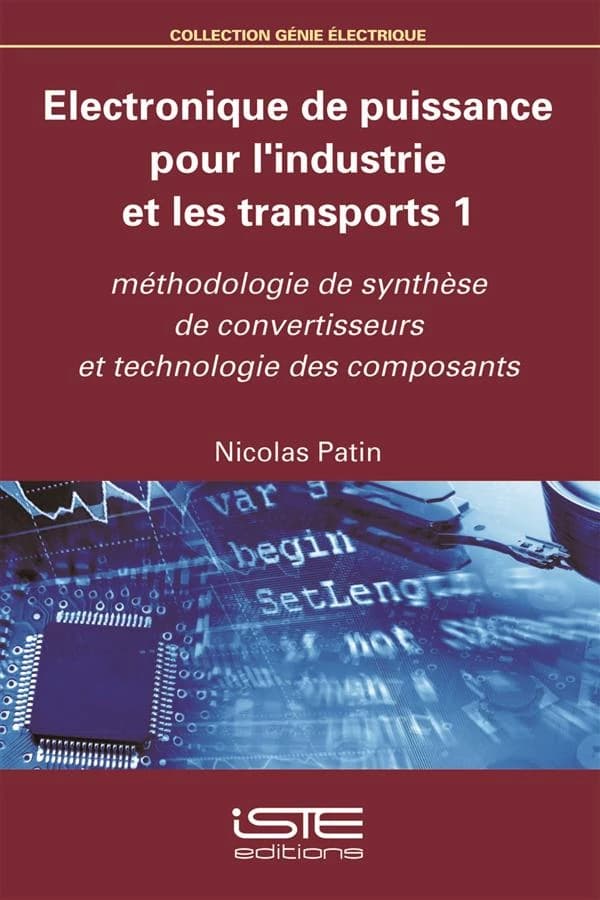 Électronique de puissance pour l'industrie et les transports. 1, Méthodologie de synthèse de convertisseurs et technologie des composants