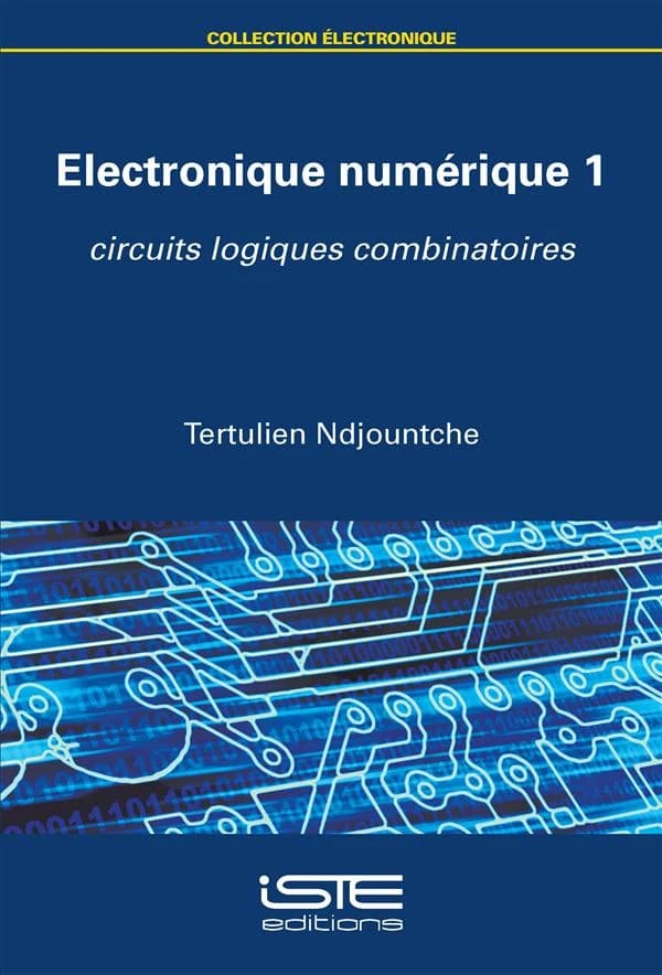 Électronique numérique. 1, Circuits logiques combinatoires