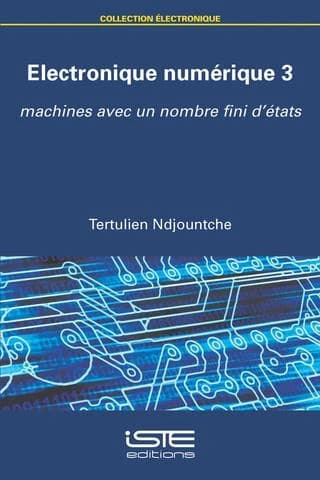 électronique numérique Tome 3 ; machines avec un nombre fini d'états