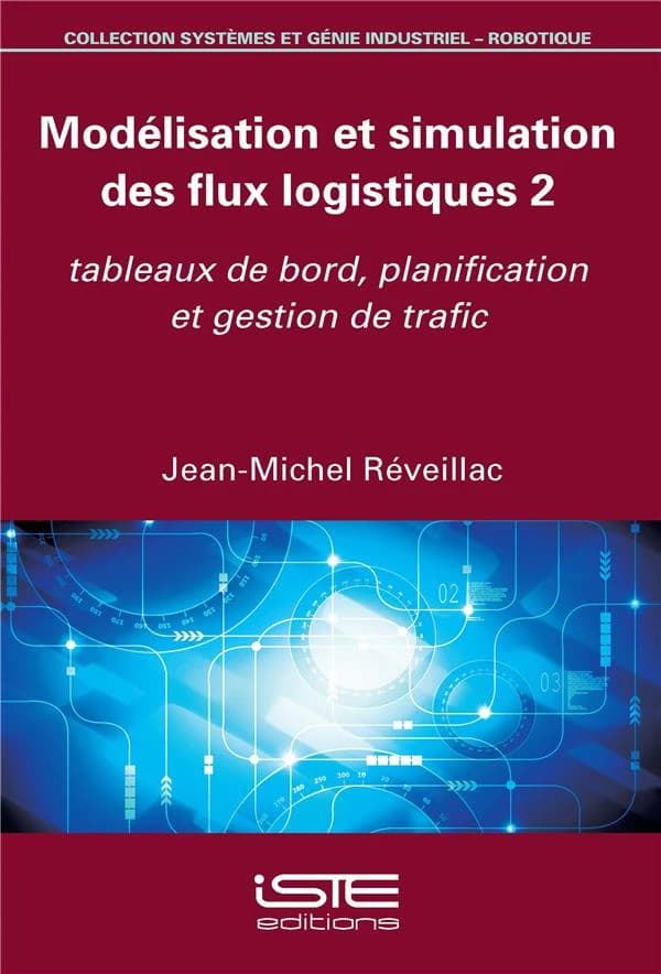 Modélisation et simulation des flux logistiques. 2, Tableaux de bord, planification et gestion de trafic