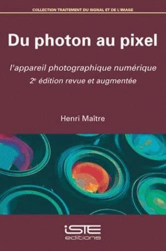Du photon au pixel : l'appareil photographique numérique (2e éd. revue et augmentée) Henri Maître