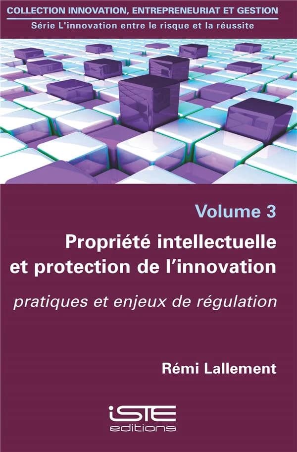 Propriété intellectuelle et protection de l'innovation ; pratiques et enjeux de régulation