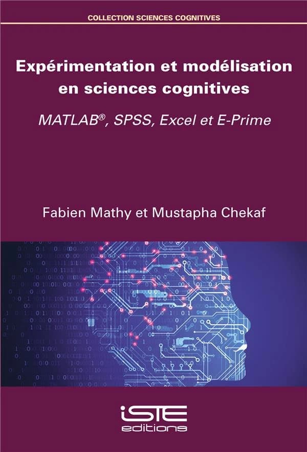 Expérimentation et modélisation en sciences cognitives ; MATLAB®, SPSS, Excel et E-Prime