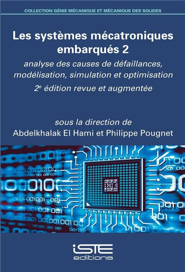 Les systèmes mécatroniques embarqués. 2, Analyse des causes de défaillances, modélisation, simulation et optimisation (2e éd. revue et augmentée) sous la direction d'Abdelkhalak El Hami, Philippe Pougnet