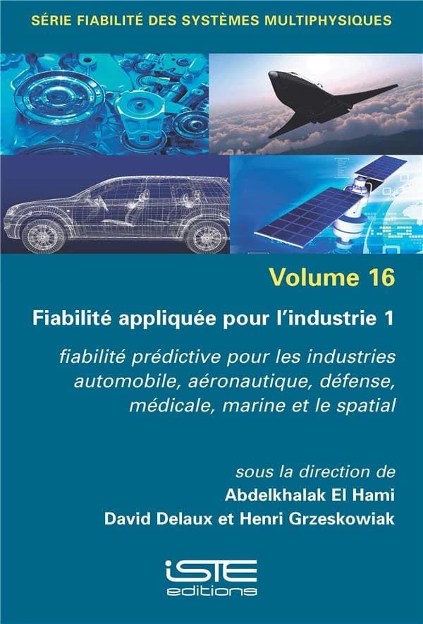 Fiabilité appliquée pour l'industrie. Volume 1, Fiabilité prédictive pour les industries automobile, aéronautique, défense, médicale, marine et le spatial