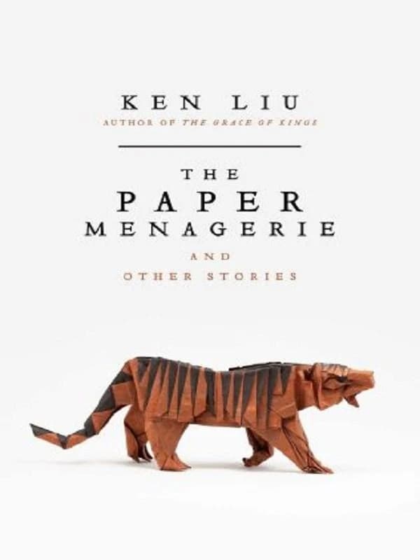 The Paper Menagerie : and Other Stories