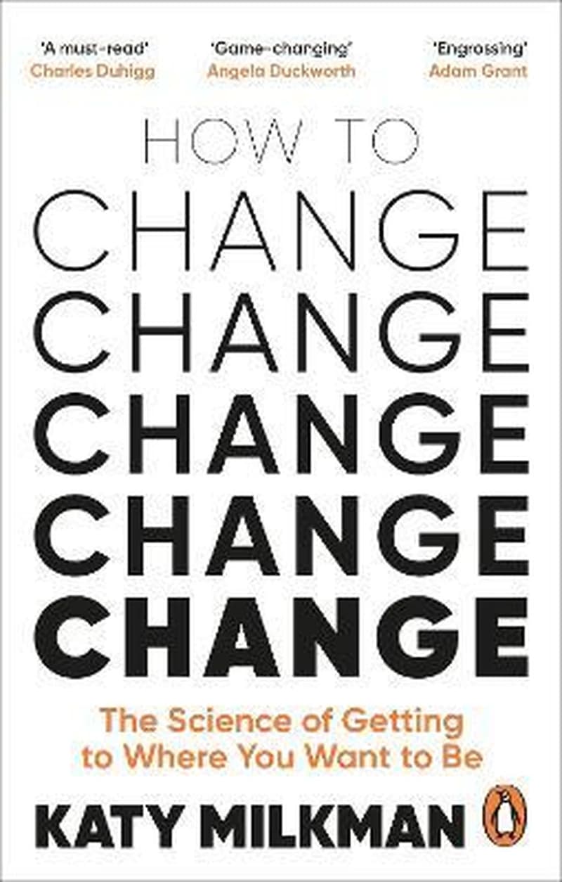 How to Change : The Science of Getting from Where You Are to Where You Want to Be