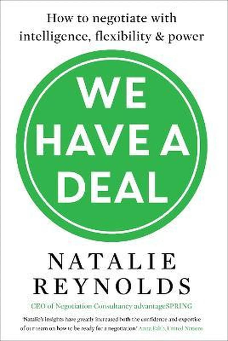 WE HAVE A DEAL: HOW TO NEGOTIATE WITH INTELLIGENCE FLEXIBILITY AND POWER