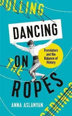 Dancing on Ropes : Translators and the Balance of History