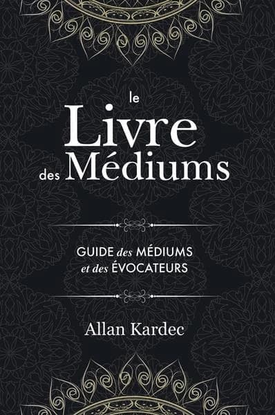 Le livre des médiums : contenant l'enseignement spécial des esprits sur les manifestations