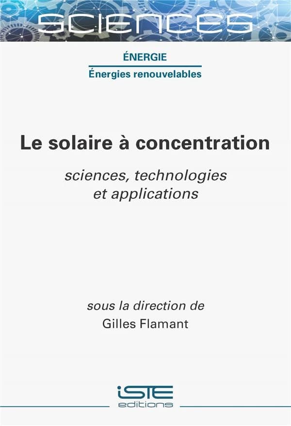 Le solaire à concentration : sciences, technologies et applications
