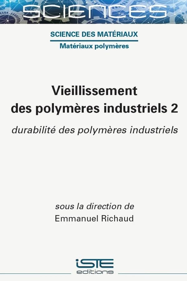 Vieillissement des polymères industriels. Volume 2, Durabilité des polymères industriels