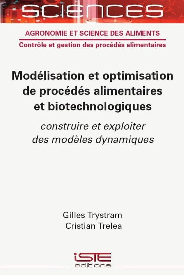 Modélisation et optimisation des procédés alimentaires et biotechnologiques : construire et exploiter des modèles dynamiques