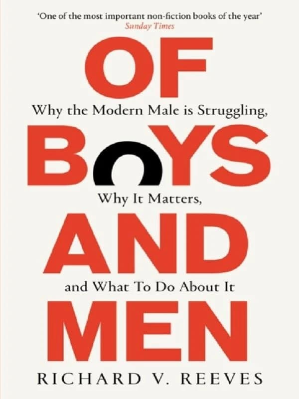 Of Boys and Men : Why the modern male is struggling, why it matters, and what to do about it