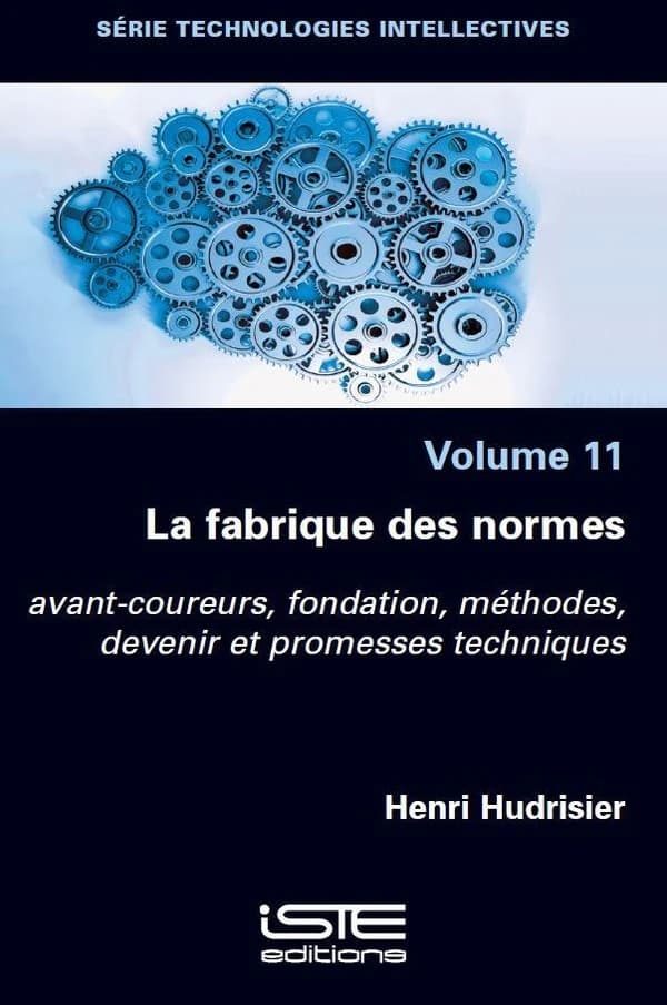 La fabrique des normes : Avant-coureurs, fondation, méthodes, devenir et promesses techniques