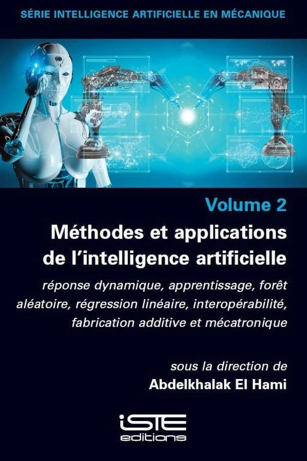 Méthodes et applications de l’intelligence artificielle : Réponse dynamique, apprentissage, forêt aléatoire, régression linéaire, interopérabilité, fabrication additive et mécatronique