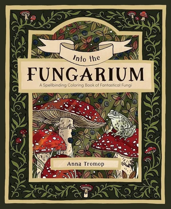 Into the fungarium a spellbinding coloring book of fantastical fungi
