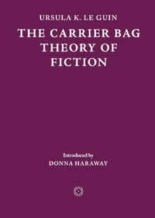 Carrier Bag Theory of Fiction
