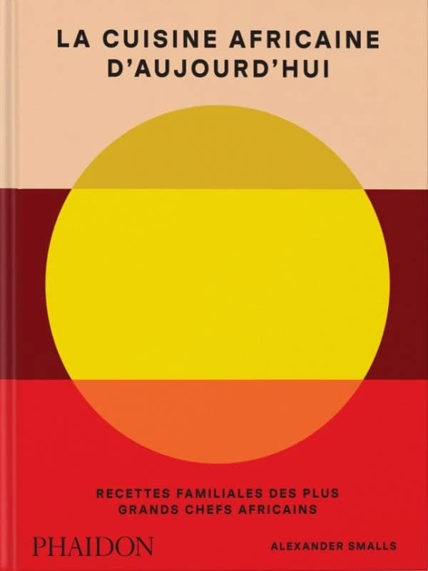 La cuisine africaine aujourd'hui : recettes familiales des plus grands chefs africains