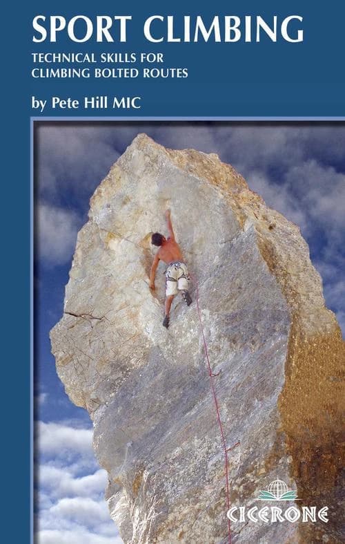 Sport Climbing : Technical Skills for Climbing Bolted Routes (Cicerone Guide)