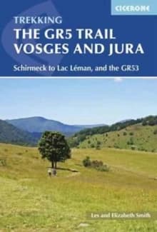 The GR5 Trail - Vosges and Jura : Schirmeck to Lac Léman, and the GR53