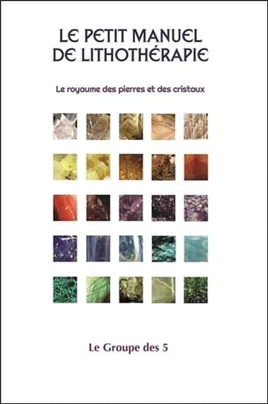 Le petit manuel de lithothérapie : le royaume des pierres et des cristaux