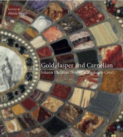 Gold, Jasper and Carnelian : Johann Christian Neuber at the Saxon Court