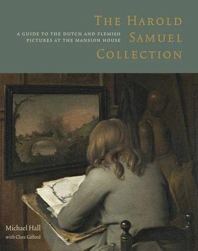 Harold Samuel Collection : A Guide to the Dutch and Flemish Pictures at the Mansion House
