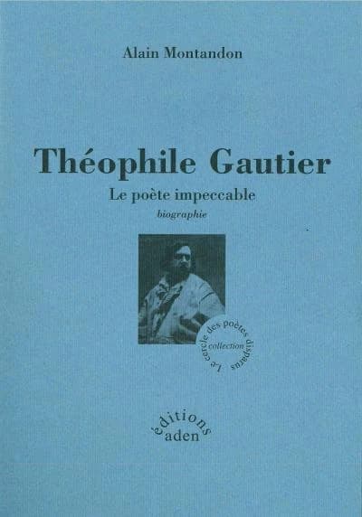Théophile Gautier : le poète impeccable : biographie