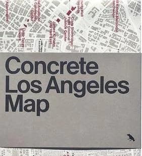 Concrete Los Angeles Map : Guide to Concrete and Brutalist Architecture in La
