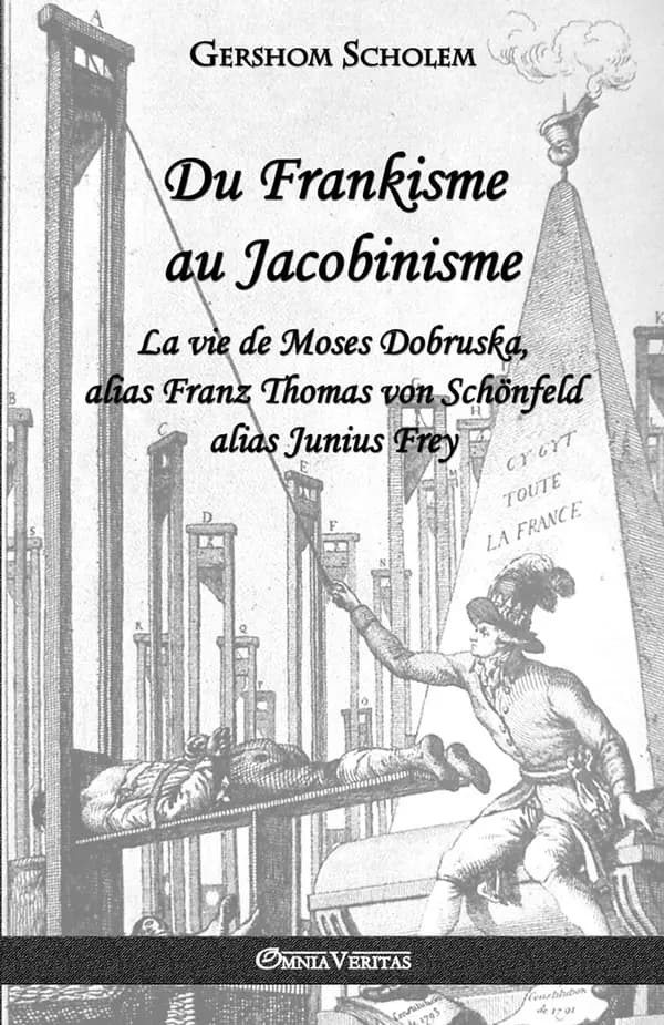 Du Frankisme au Jacobinisme : La vie de Moses Dobruska, alias Franz Thomas von Schönfeld alias Junius Frey