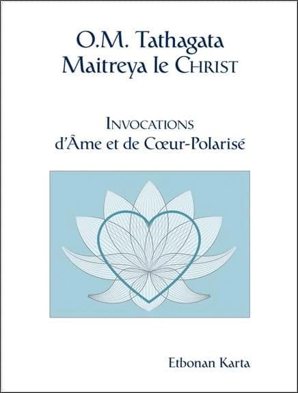 O. M. Tathagata Maitreya le Christ : invocations d'âme et de coeur-polarisé