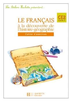 ATELIERS HACHETTE : français ; CE2 ; le français à la découverte de l'histoire-géograhie ; cahier d'exercices