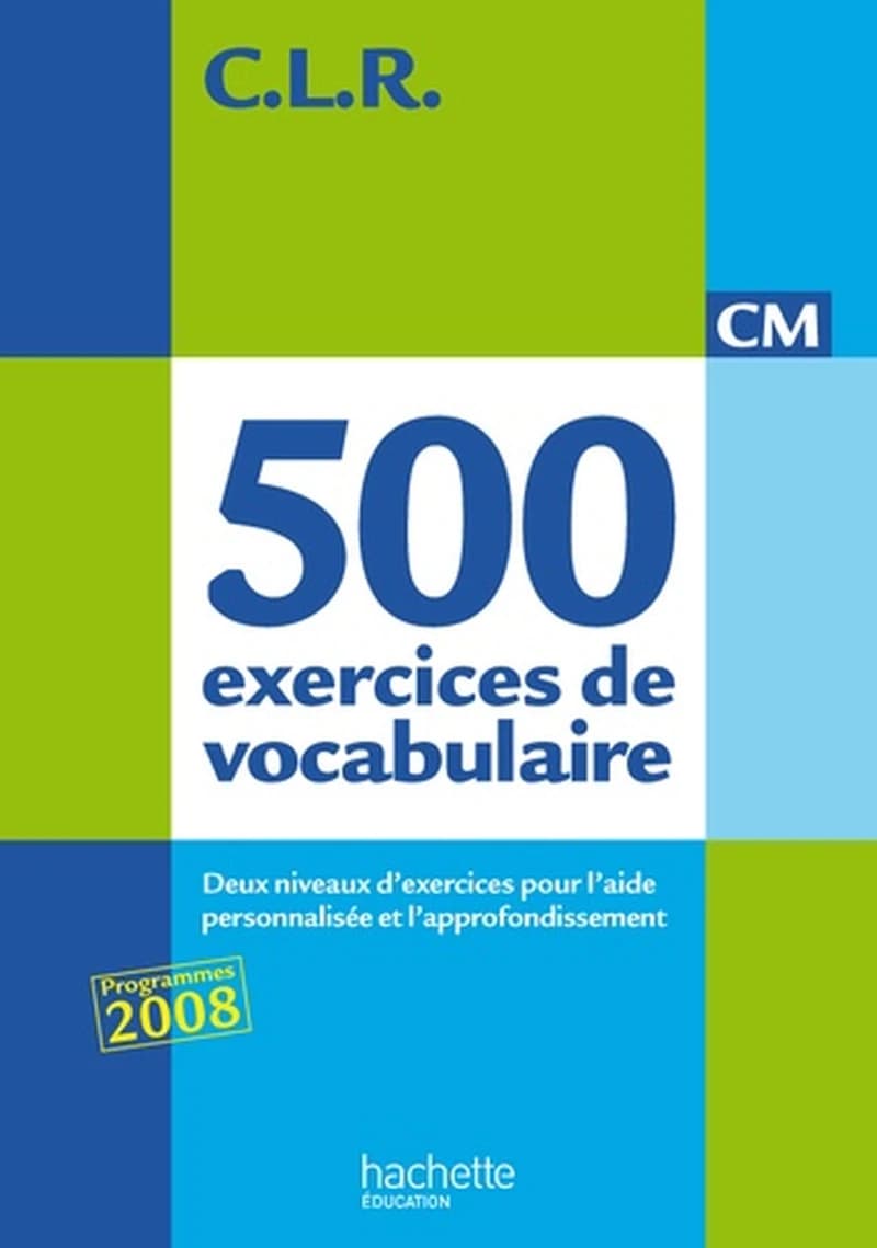 C.L.R : 500 exercices de vocabulaire pour l'expression ; CM ; livre de l'élève (édition 2011)