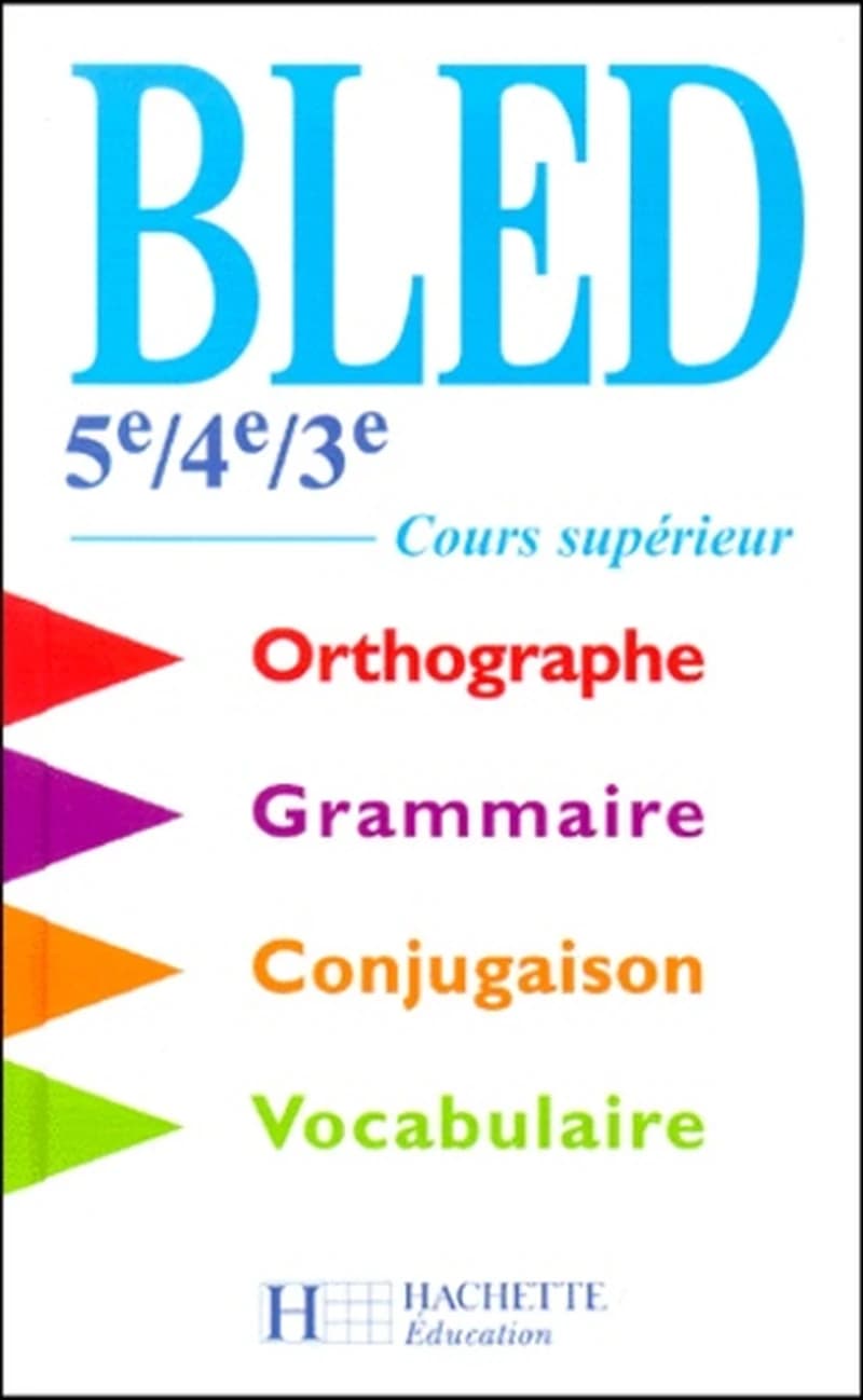 Bled 5e, 4e, 3e : cours supérieur : orthographe, grammaire, conjugaison, vocabulaire (Nouv. éd. 1998) Édouard Bled,... Odette Bled,...
