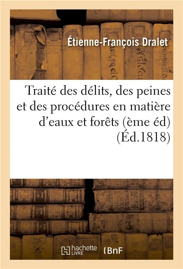 Traité des délits, des peines et des procédures en matière d'eaux et forêts