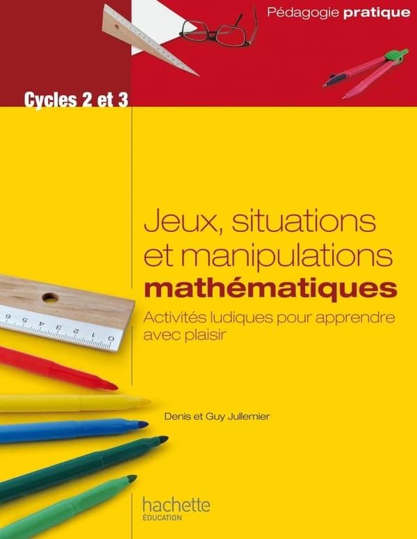 Jeux, situations et manipulations mathématiques : activités ludiques pour apprendre avec plaisir