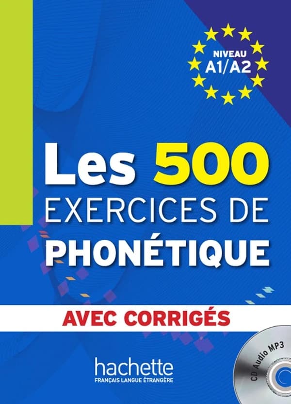 Les 500 exercices de phonétique : niveau A1-A2