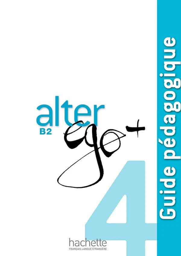 Alter ego + : FLE ; B2 ; guide pédagogique