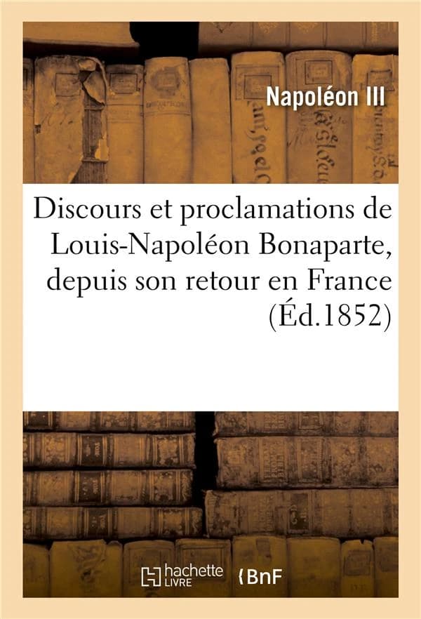 Discours et proclamations de louis-napoleon bonaparte, depuis son retour en france