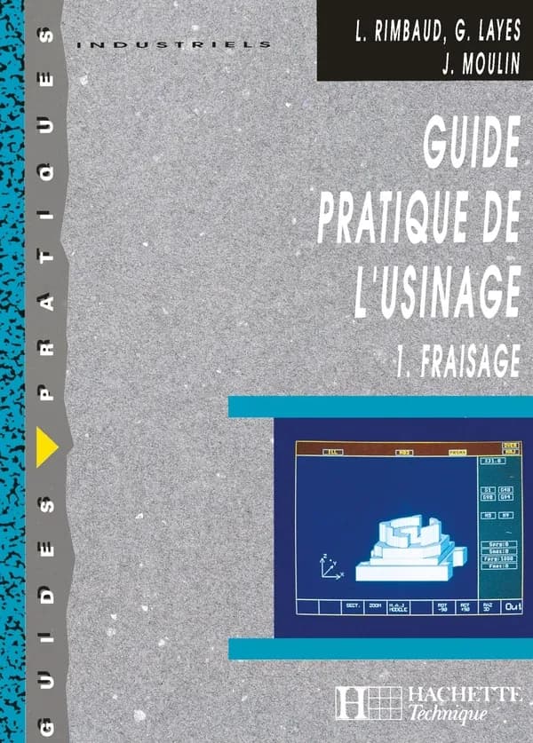 Guide pratique de l'usinage. 1, Fraisage ([Nouvelle éd.]) L. Rimbaud, G. Layes, J. Moulin