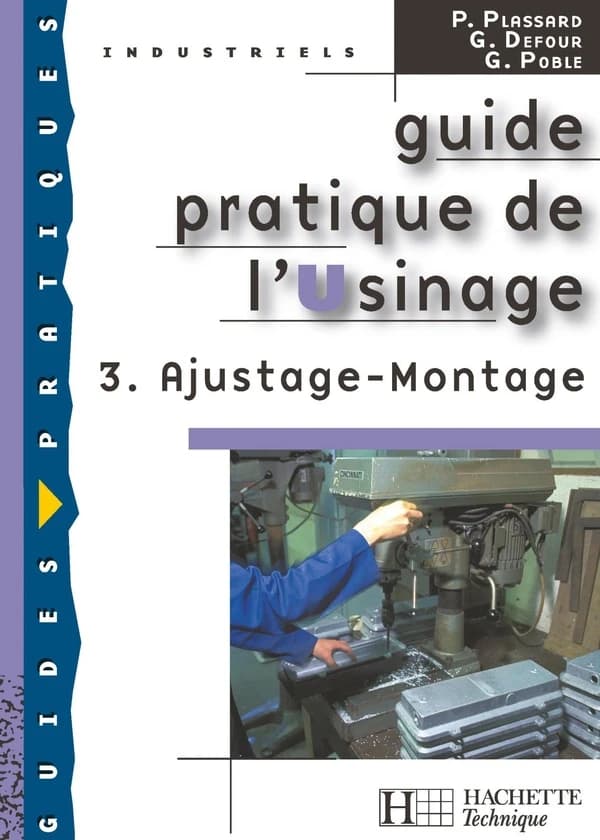Guide pratique de l'usinage. 3, Ajustage, montage ([Nouvelle éd.]) P. Plassard, G. Defour, G. Poble