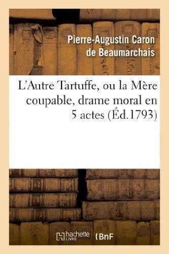 L Autre Tartuffe, Ou La Mere Coupable, Drame Moral En 5 Actes