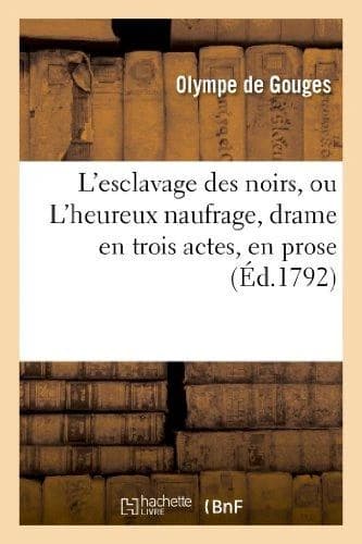 L'esclavage des noirs, ou L'heureux naufrage : drame en trois actes, en prose