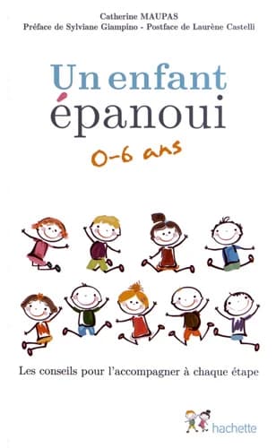 Un enfant épanoui, 0-6 ans : les conseils pour l'accompagner à chaque étape