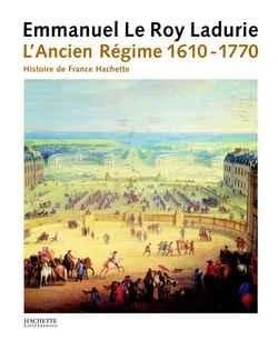 L'Ancien régime : de Louis XIII à Louis XV : 1610-1770 ([Nouv. éd.]) Emmanuel Le Roy Ladurie