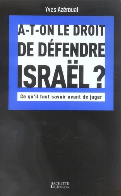 A-t-on le droit de défendre Israël ? : ce qu'il faut savoir avant de juger