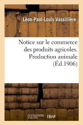 Notice sur le commerce des produits agricoles. production animale