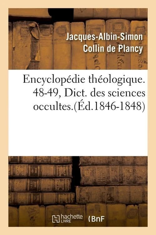 Encyclopédie théologique. 48-49, Dict. des sciences occultes.(Éd.1846-1848)