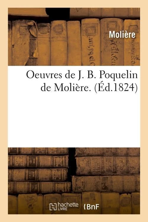 Oeuvres de j. b. poquelin de moliere. (ed.1824)